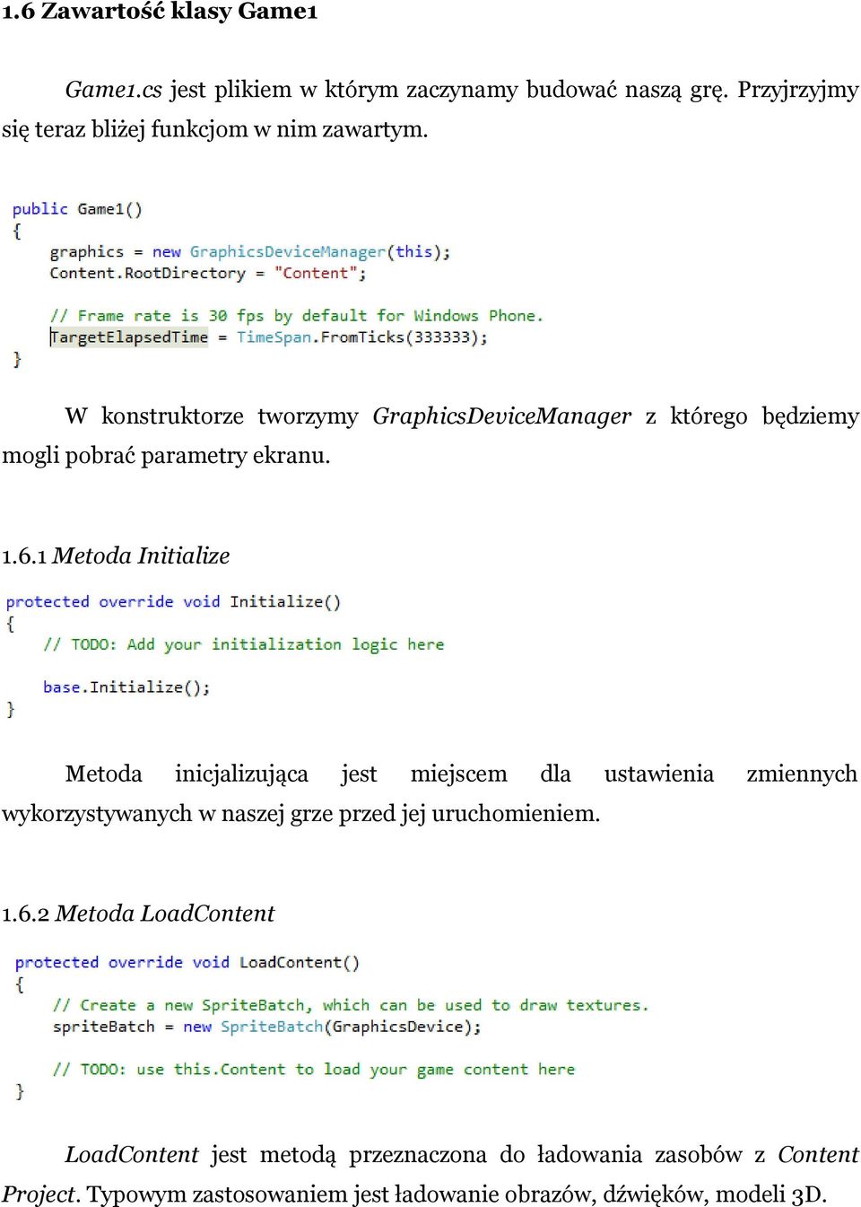 W konstruktorze tworzymy GraphicsDeviceManager z którego będziemy mogli pobrać parametry ekranu. 1.6.