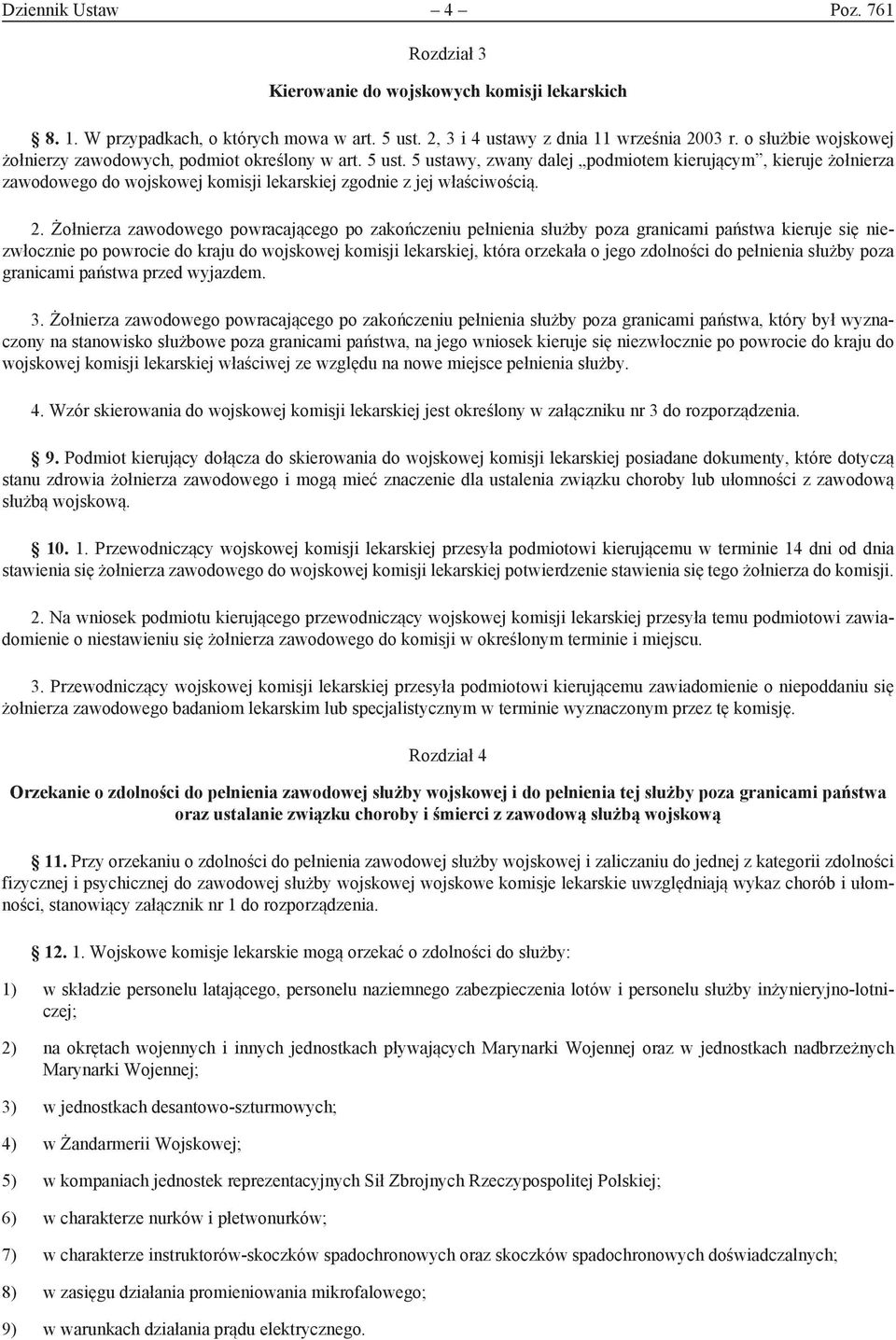5 ustawy, zwany dalej podmiotem kierującym, kieruje żołnierza zawodowego do wojskowej komisji lekarskiej zgodnie z jej właściwością. 2.