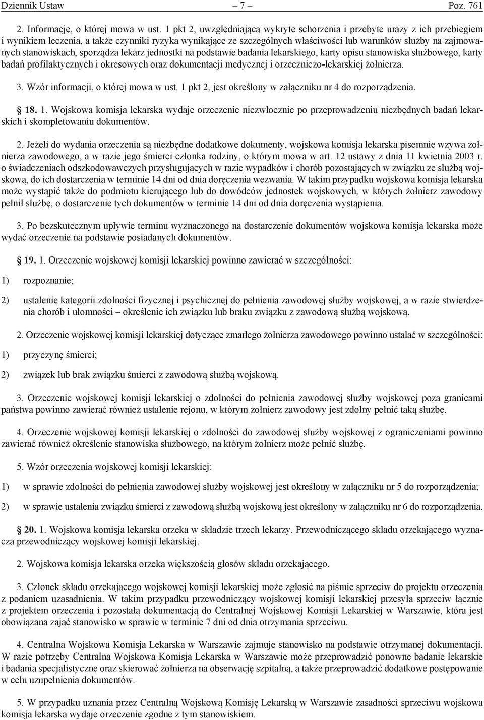 stanowiskach, sporządza lekarz jednostki na podstawie badania lekarskiego, karty opisu stanowiska służbowego, karty badań profilaktycznych i okresowych oraz dokumentacji medycznej i