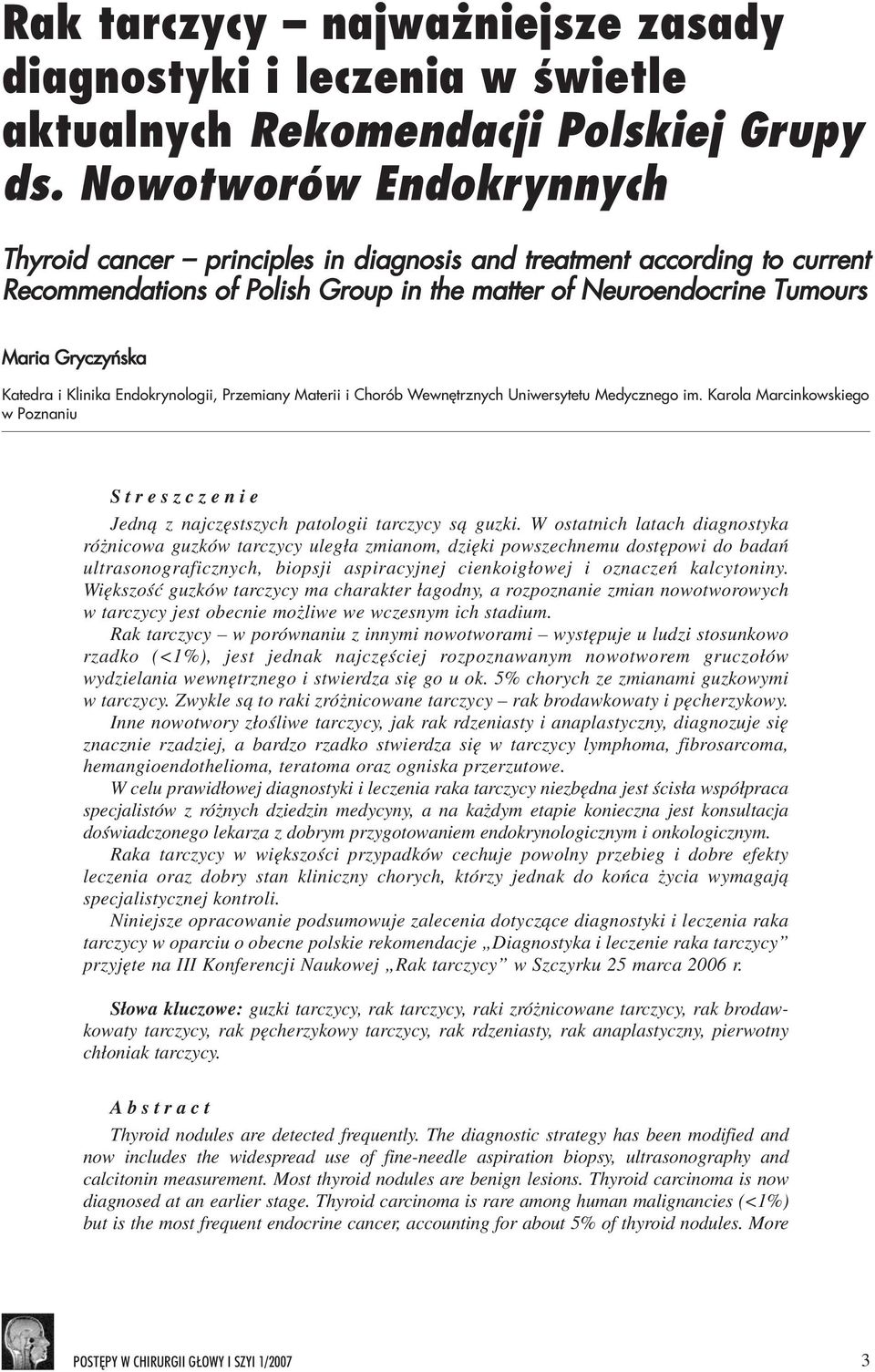 Klinika Endokrynologii, Przemiany Materii i Chorób Wewnêtrznych Uniwersytetu Medycznego im. Karola Marcinkowskiego w Poznaniu Streszczenie Jedn¹ z najczêstszych patologii tarczycy s¹ guzki.