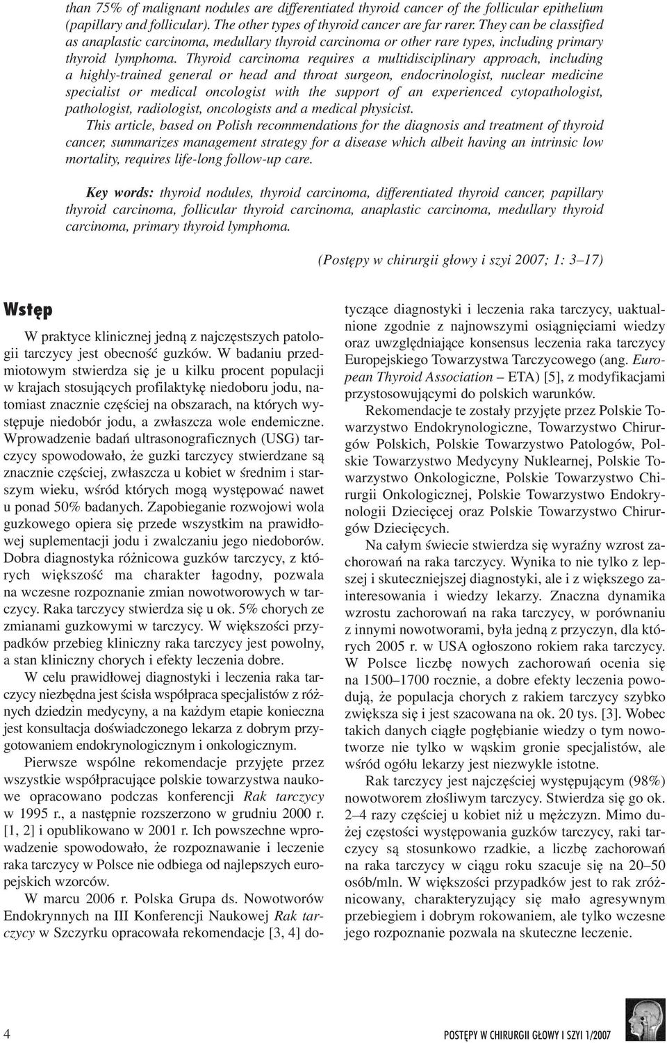 Thyroid carcinoma requires a multidisciplinary approach, including a highly-trained general or head and throat surgeon, endocrinologist, nuclear medicine specialist or medical oncologist with the