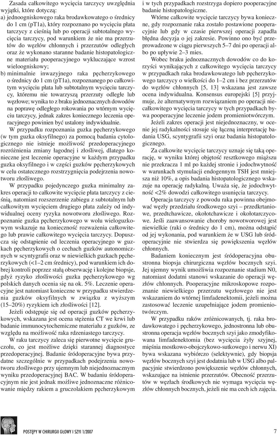 wykluczaj¹ce wzrost wieloogniskowy; b) minimalnie inwazyjnego raka pêcherzykowego o œrednicy do 1 cm (pt1a), rozpoznanego po ca³kowitym wyciêciu p³ata lub subtotalnym wyciêciu tarczycy, któremu nie