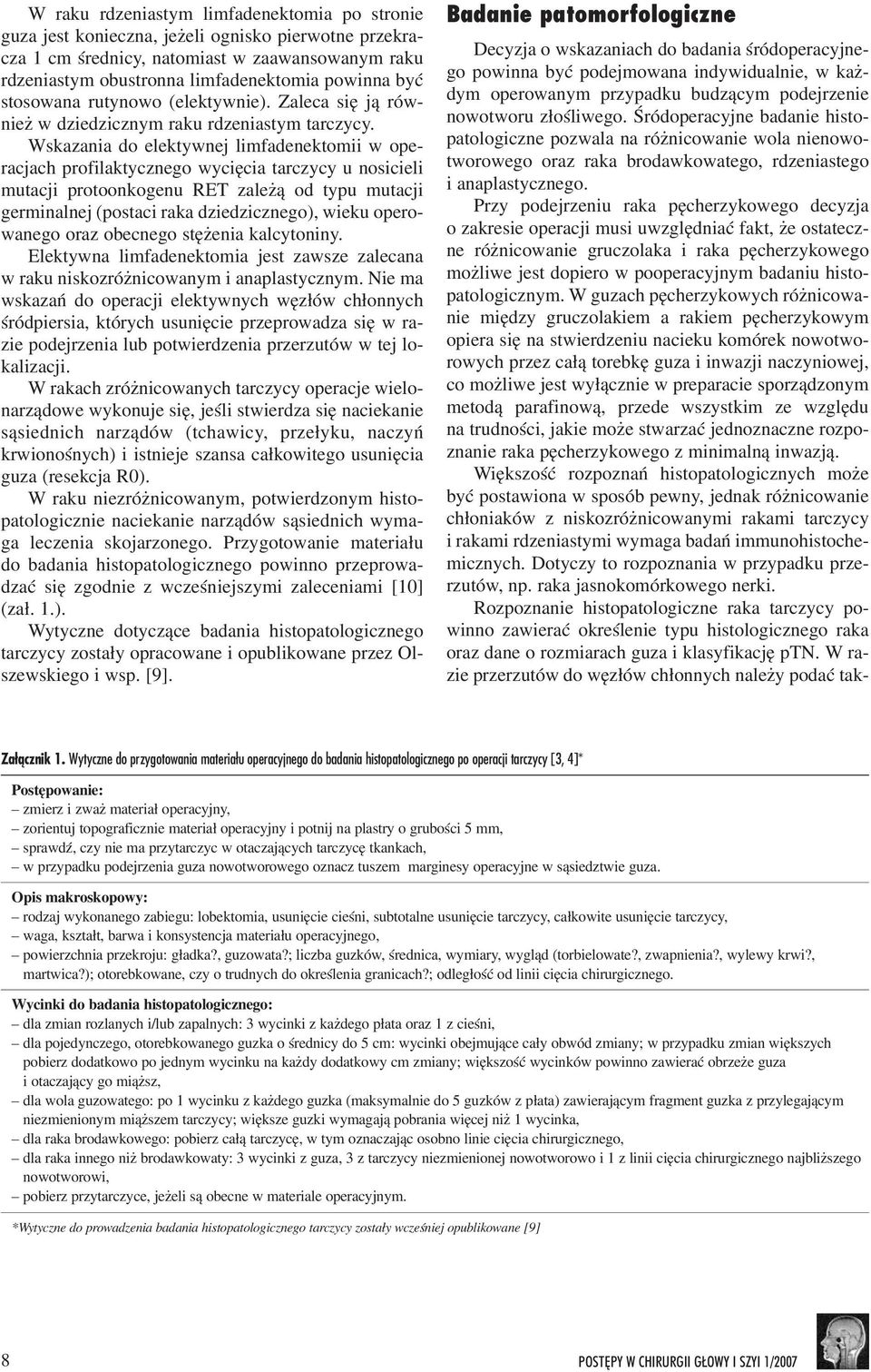 Wskazania do elektywnej limfadenektomii w operacjach profilaktycznego wyciêcia tarczycy u nosicieli mutacji protoonkogenu RET zale ¹ od typu mutacji germinalnej (postaci raka dziedzicznego), wieku