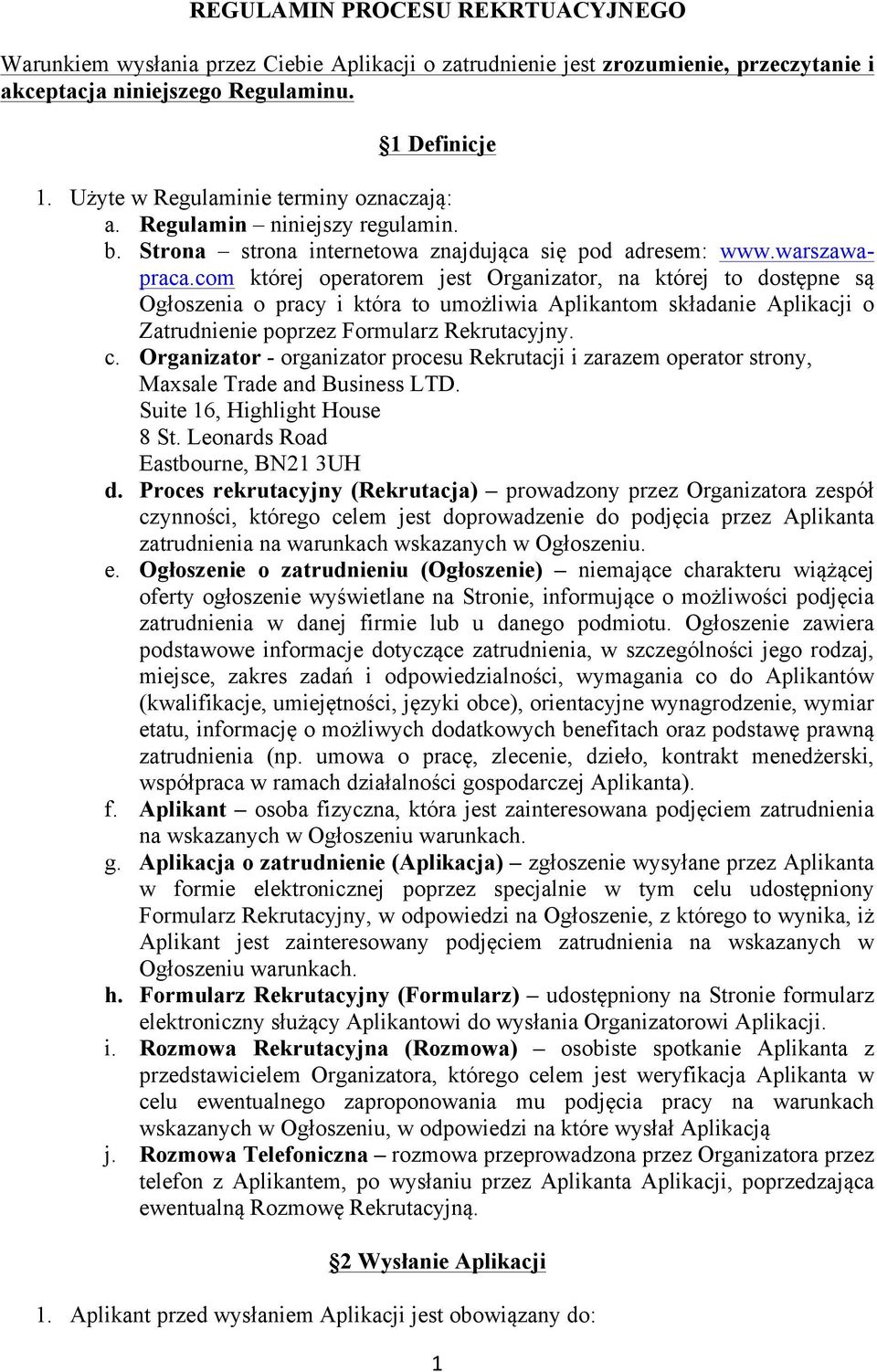 com której operatorem jest Organizator, na której to dostępne są Ogłoszenia o pracy i która to umożliwia Aplikantom składanie Aplikacji o Zatrudnienie poprzez Formularz Rekrutacyjny. c.