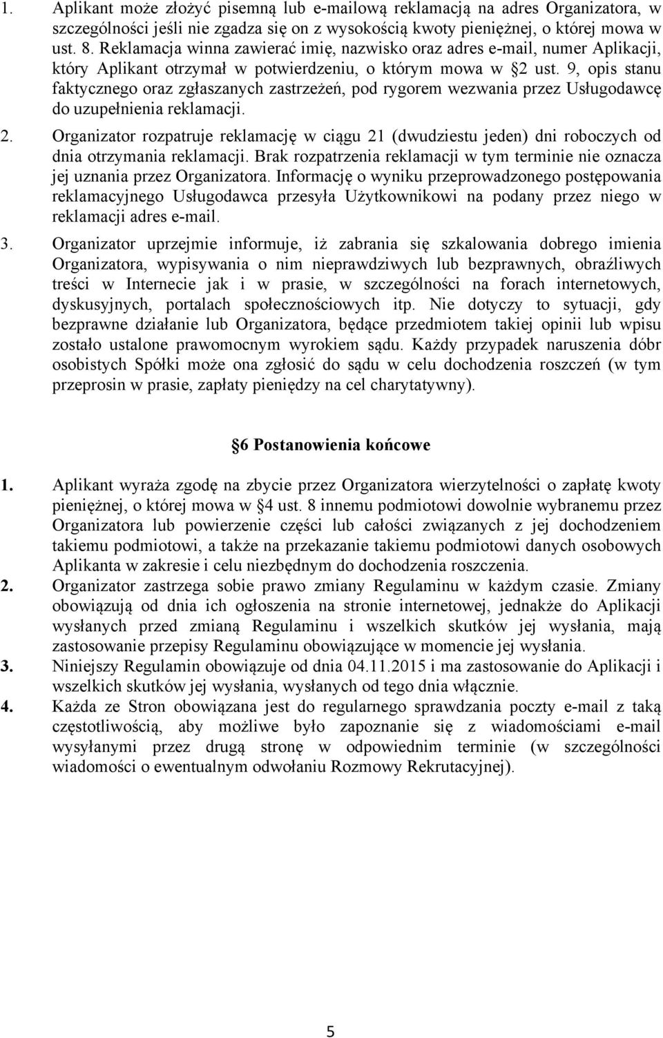 9, opis stanu faktycznego oraz zgłaszanych zastrzeżeń, pod rygorem wezwania przez Usługodawcę do uzupełnienia reklamacji. 2.