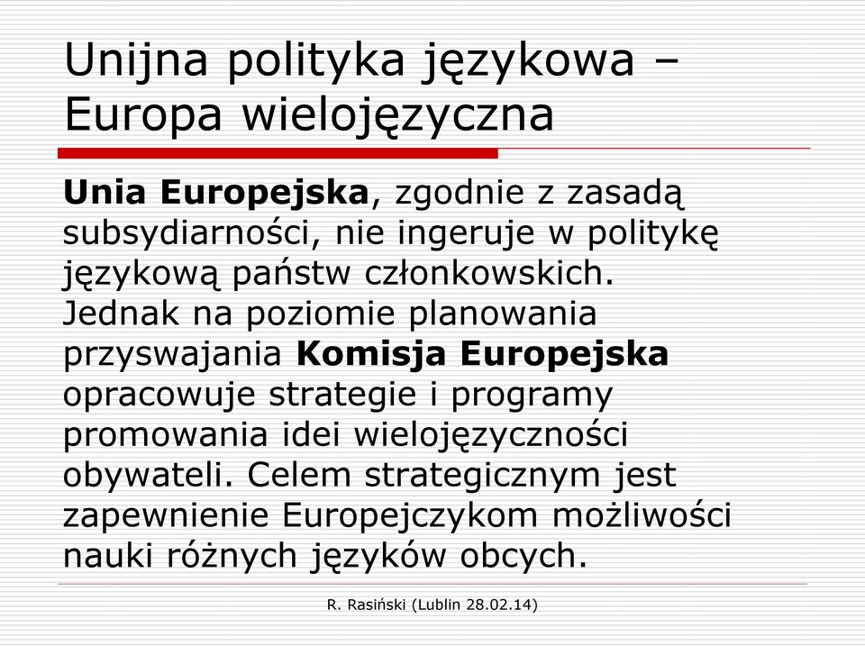 Jednak na poziomie planowania przyswajania Komisja Europejska opracowuje strategie i programy