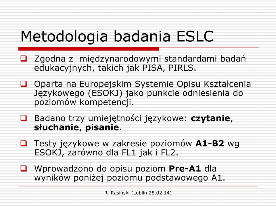 kompetencji. Badano trzy umiejętności językowe: czytanie, słuchanie, pisanie.