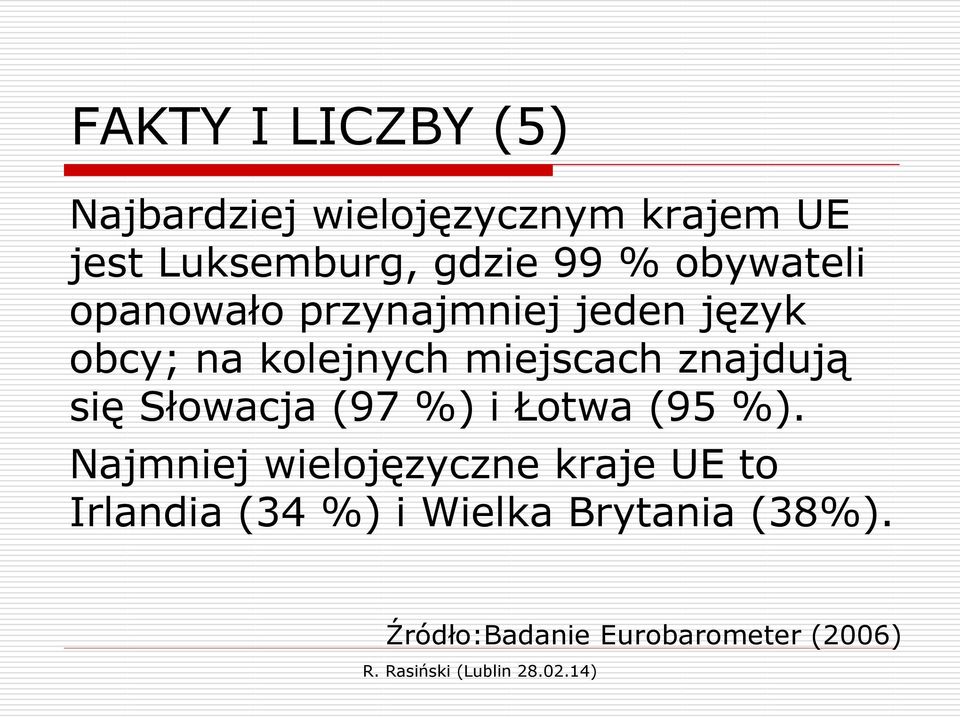 znajdują się Słowacja (97 %) i Łotwa (95 %).