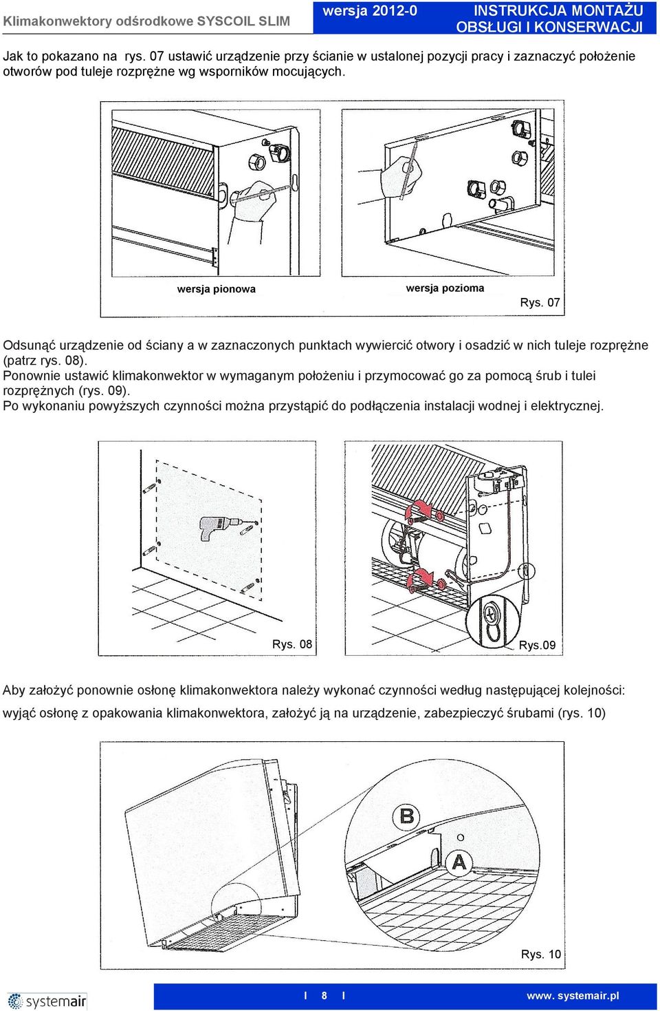 Ponownie ustawić klimakonwektor w wymaganym połoŝeniu i przymocować go za pomocą śrub i tulei rozpręŝnych (rys. 09).