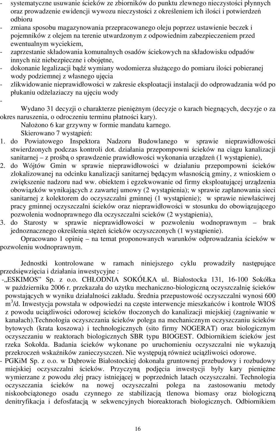 komunalnych osadów ściekowych na składowisku odpadów innych niż niebezpieczne i obojętne, - dokonanie legalizacji bądź wymiany wodomierza służącego do pomiaru ilości pobieranej wody podziemnej z