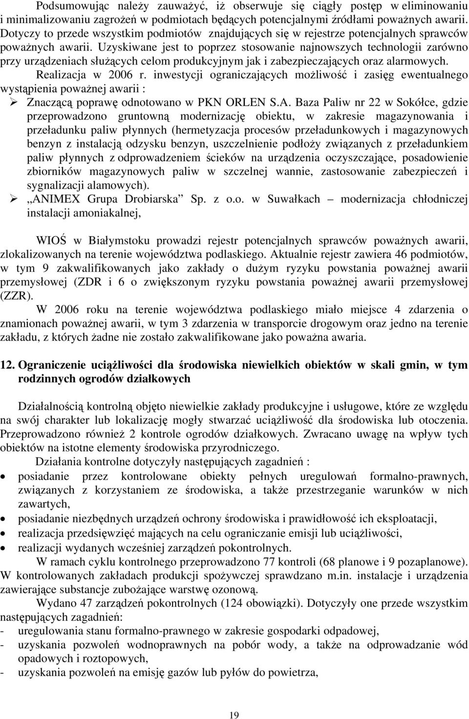 Uzyskiwane jest to poprzez stosowanie najnowszych technologii zarówno przy urządzeniach służących celom produkcyjnym jak i zabezpieczających oraz alarmowych. Realizacja w 2006 r.