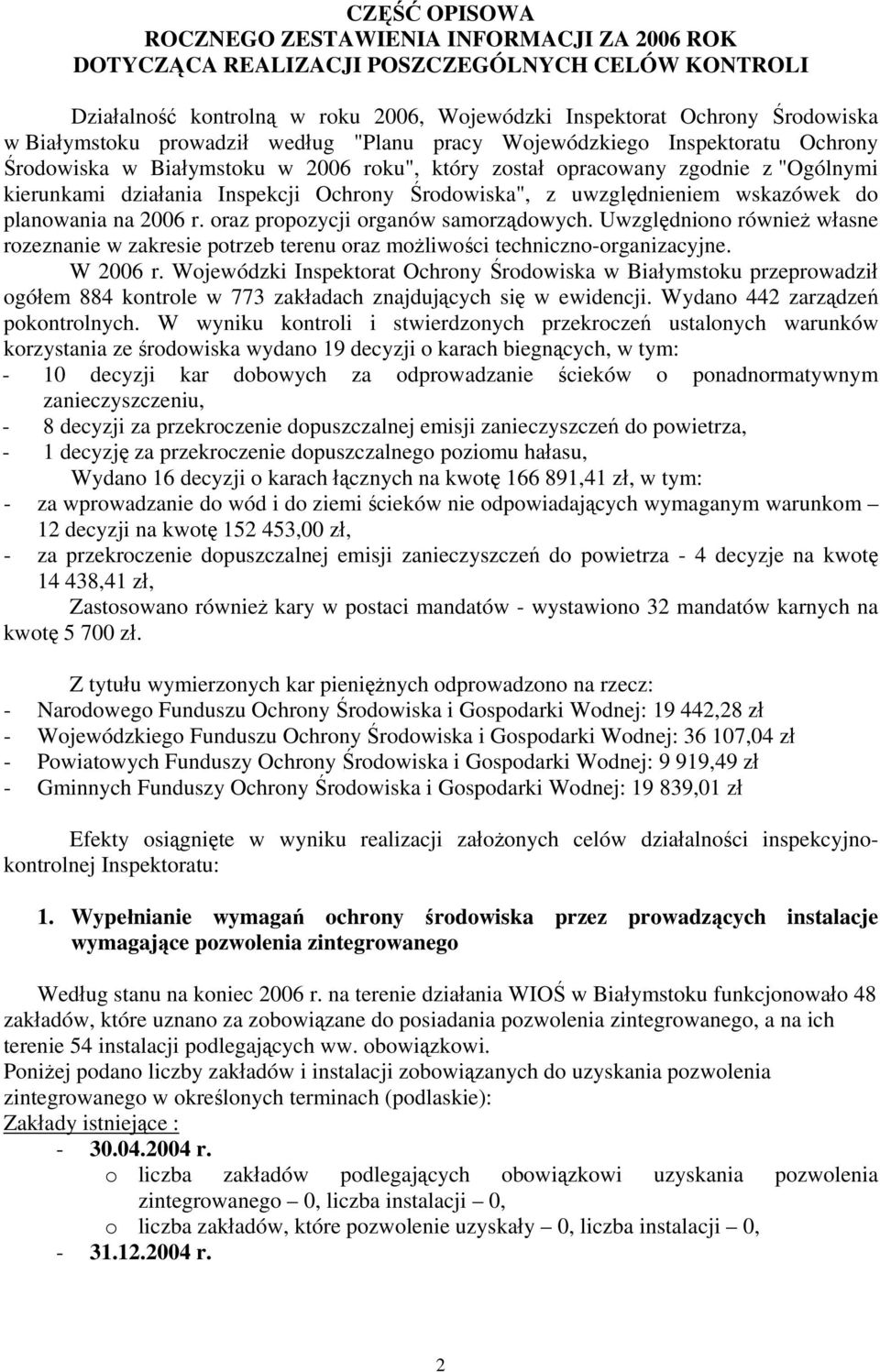 z uwzględnieniem wskazówek do planowania na 2006 r. oraz propozycji organów samorządowych. Uwzględniono również własne rozeznanie w zakresie potrzeb terenu oraz możliwości techniczno-organizacyjne.