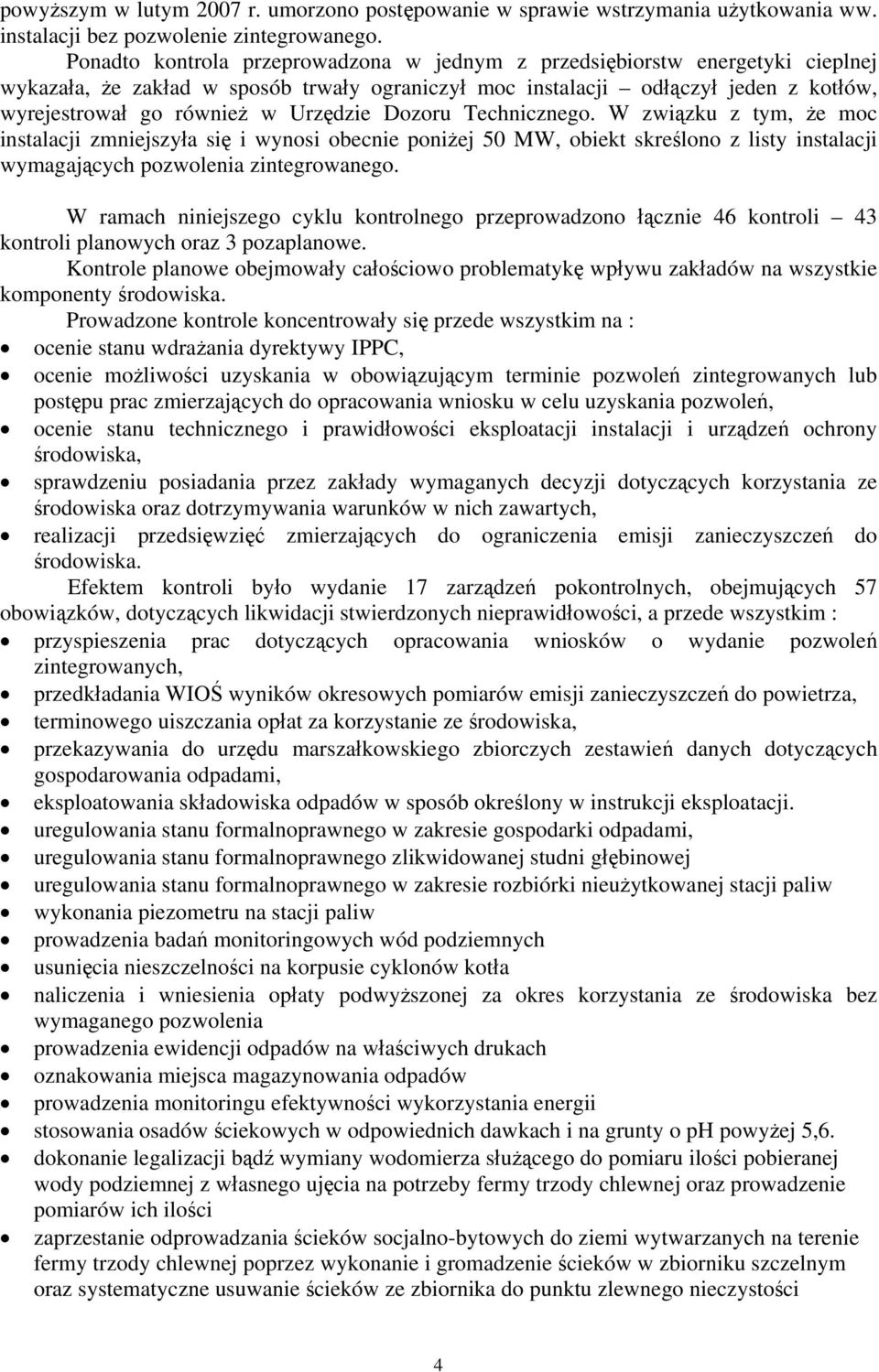 Urzędzie Dozoru Technicznego. W związku z tym, że moc instalacji zmniejszyła się i wynosi obecnie poniżej 50 MW, obiekt skreślono z listy instalacji wymagających pozwolenia zintegrowanego.