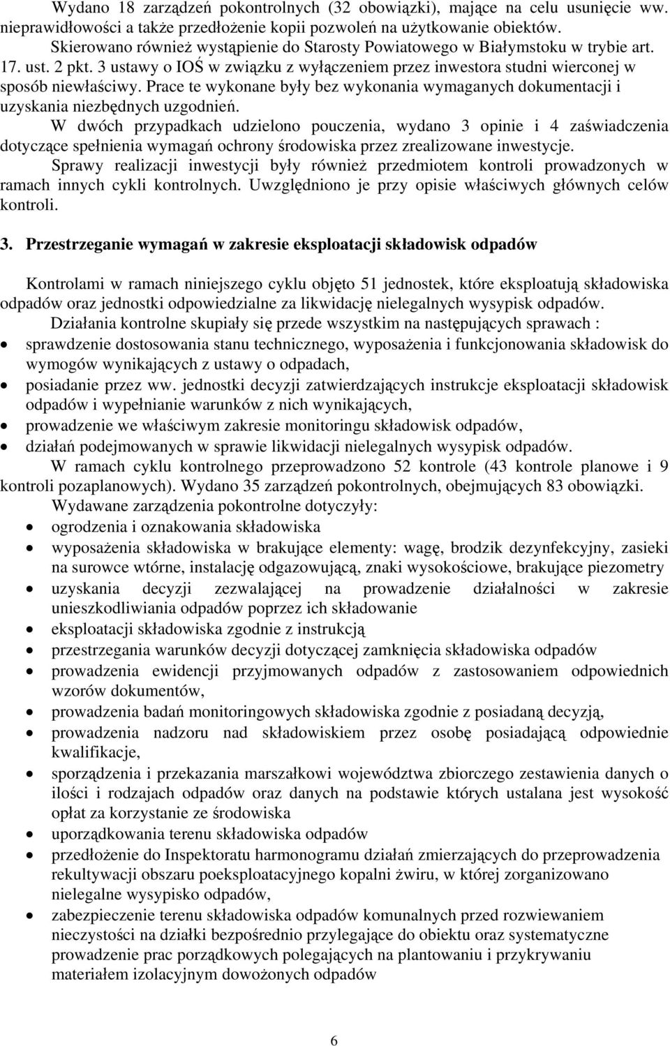 Prace te wykonane były bez wykonania wymaganych dokumentacji i uzyskania niezbędnych uzgodnień.