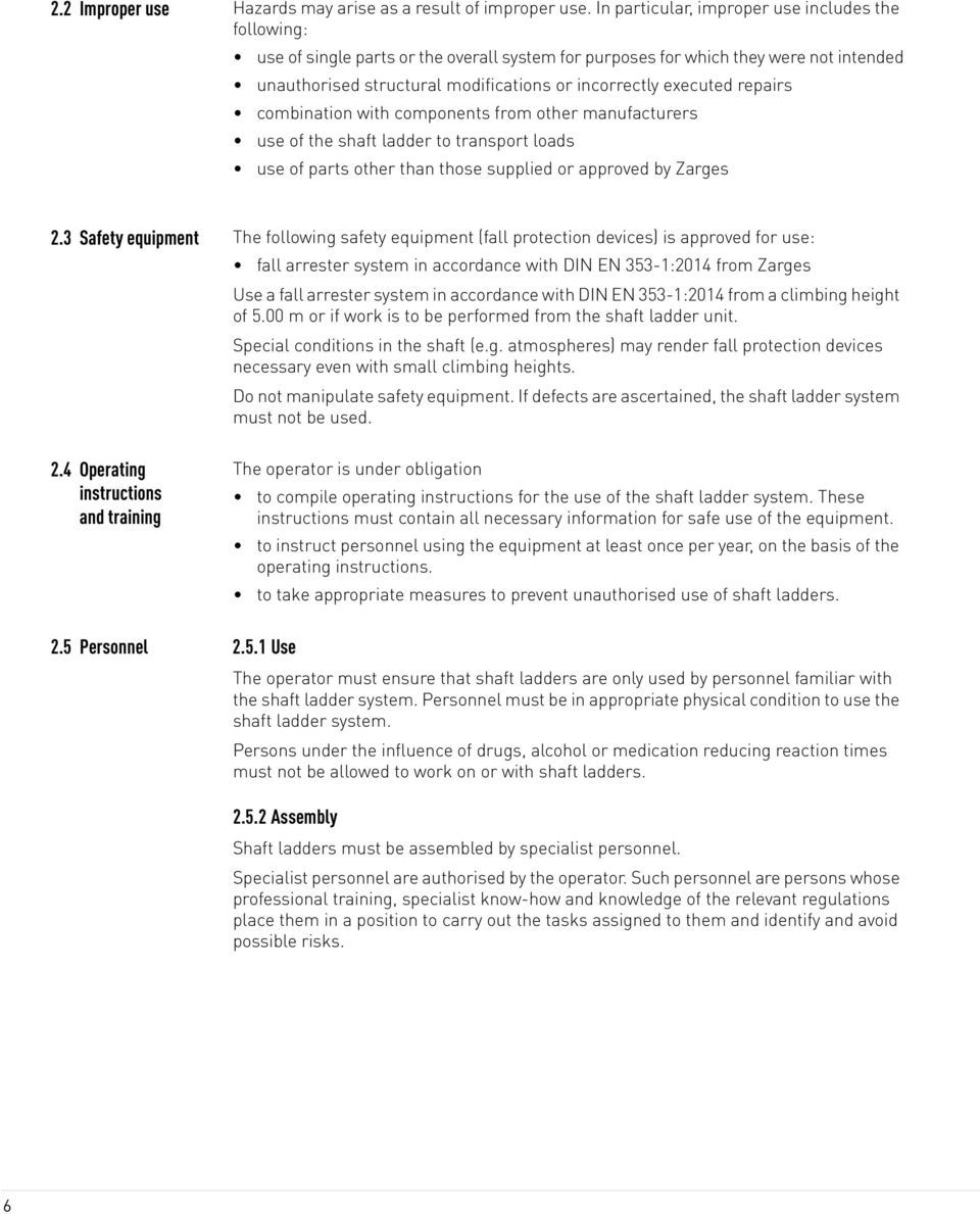 executed repairs combination with components from other manufacturers use of the shaft ladder to transport loads use of parts other than those supplied or approved by Zarges 2.