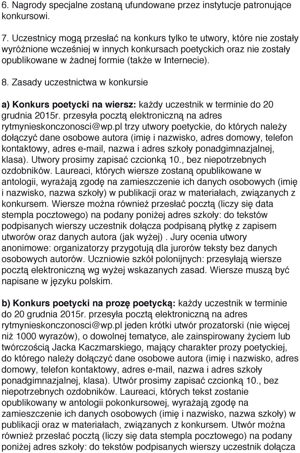 Zasady uczestnictwa w konkursie a) Konkurs poetycki na wiersz: każdy uczestnik w terminie do 20 grudnia 2015r. przesyła pocztą elektroniczną na adres rytmynieskonczonosci@wp.