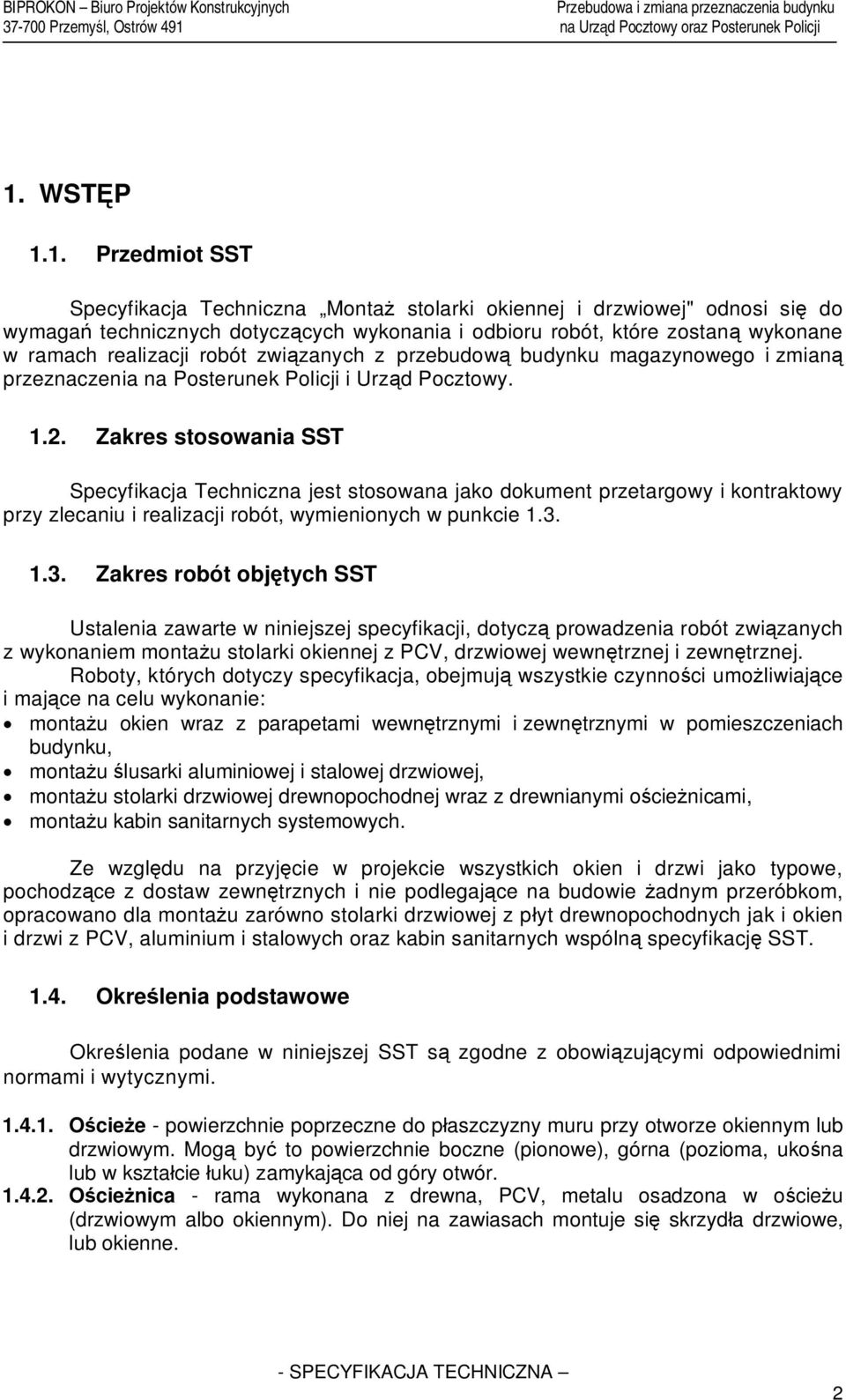 Zakres stosowania SST Specyfikacja Techniczna jest stosowana jako dokument przetargowy i kontraktowy przy zlecaniu i realizacji robót, wymienionych w punkcie 1.3.