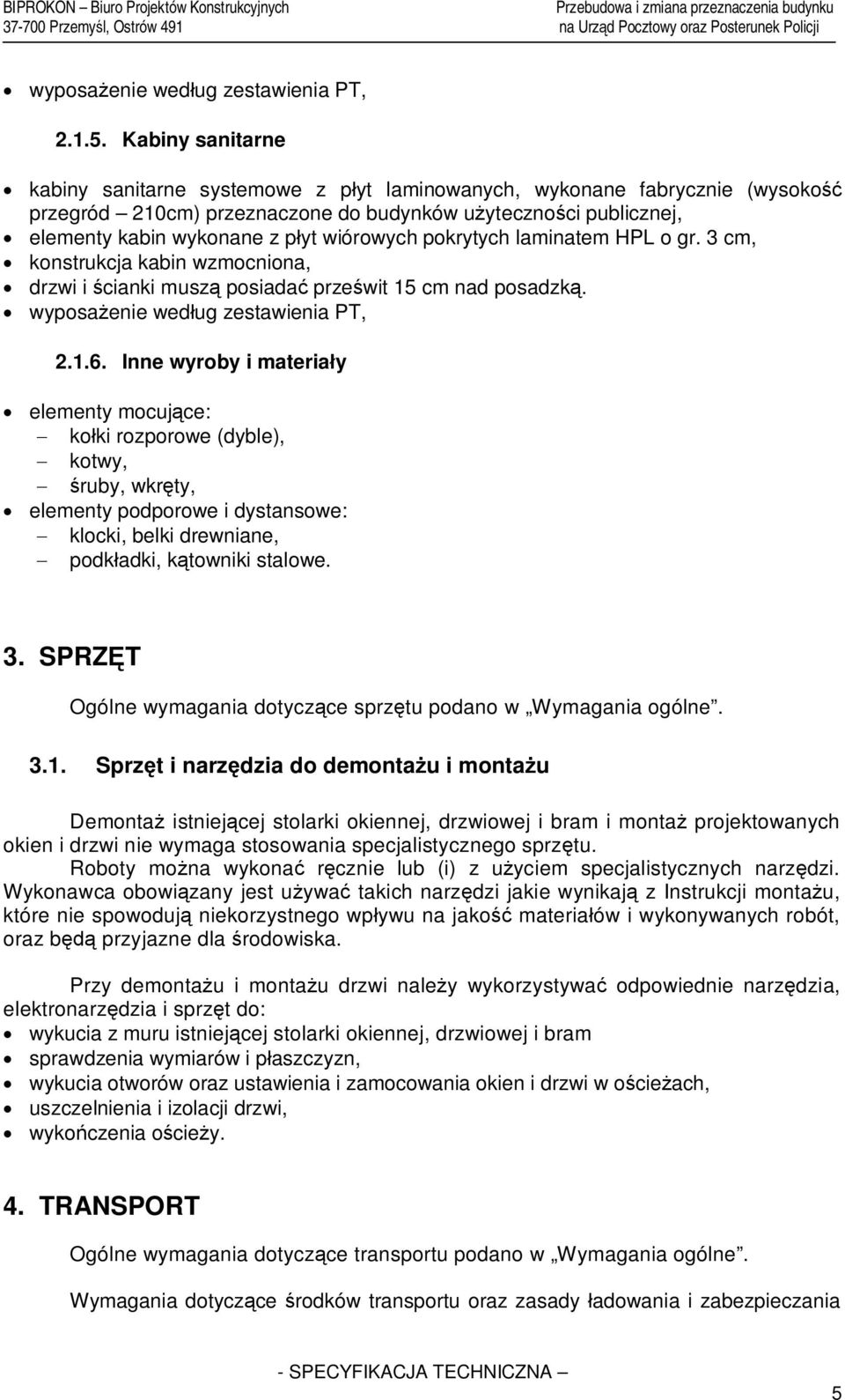 pokrytych laminatem HPL o gr. 3 cm, konstrukcja kabin wzmocniona, drzwi i cianki musz posiada prze wit 15 cm nad posadzk. wyposa enie wed ug zestawienia PT, 2.1.6.