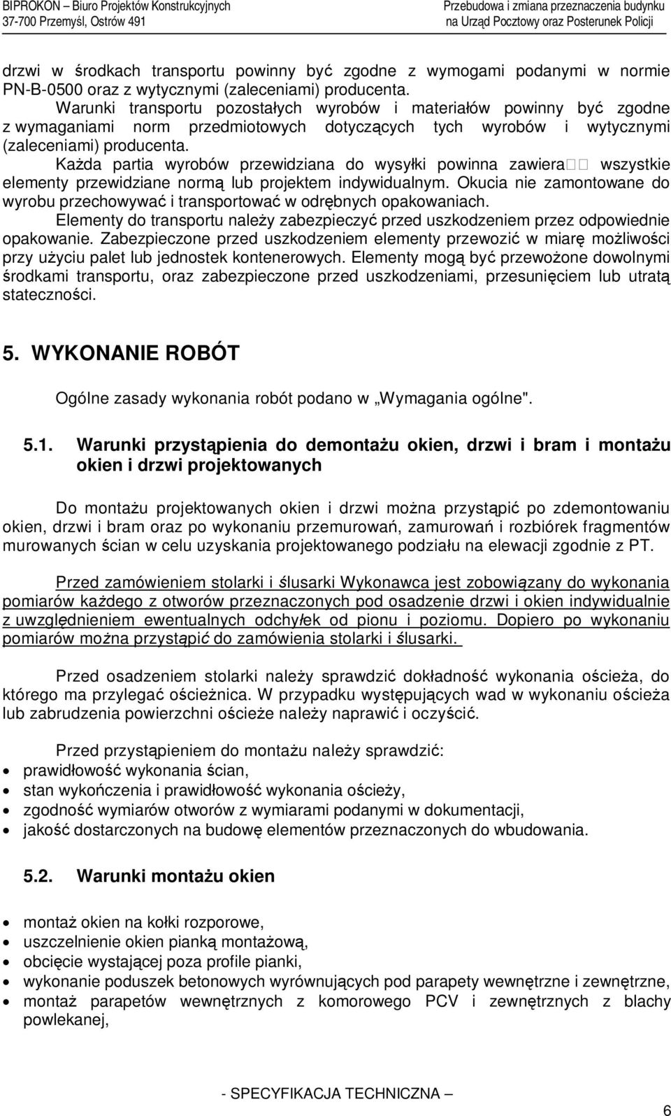 Ka da partia wyrobów przewidziana do wysy ki powinna zawiera wszystkie elementy przewidziane norm lub projektem indywidualnym.