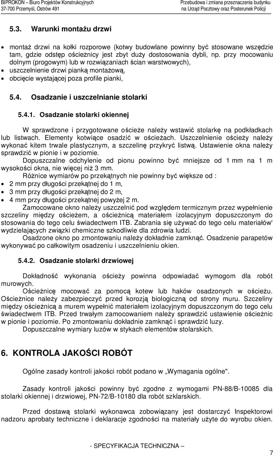 Osadzanie stolarki okiennej W sprawdzone i przygotowane o cie e nale y wstawi stolark na podk adkach lub listwach. Elementy kotwi ce osadzi w o cie ach.