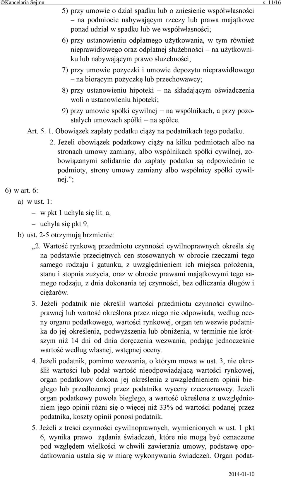 użytkowania, w tym również nieprawidłowego oraz odpłatnej służebności na użytkowniku lub nabywającym prawo służebności; 7) przy umowie pożyczki i umowie depozytu nieprawidłowego na biorącym pożyczkę