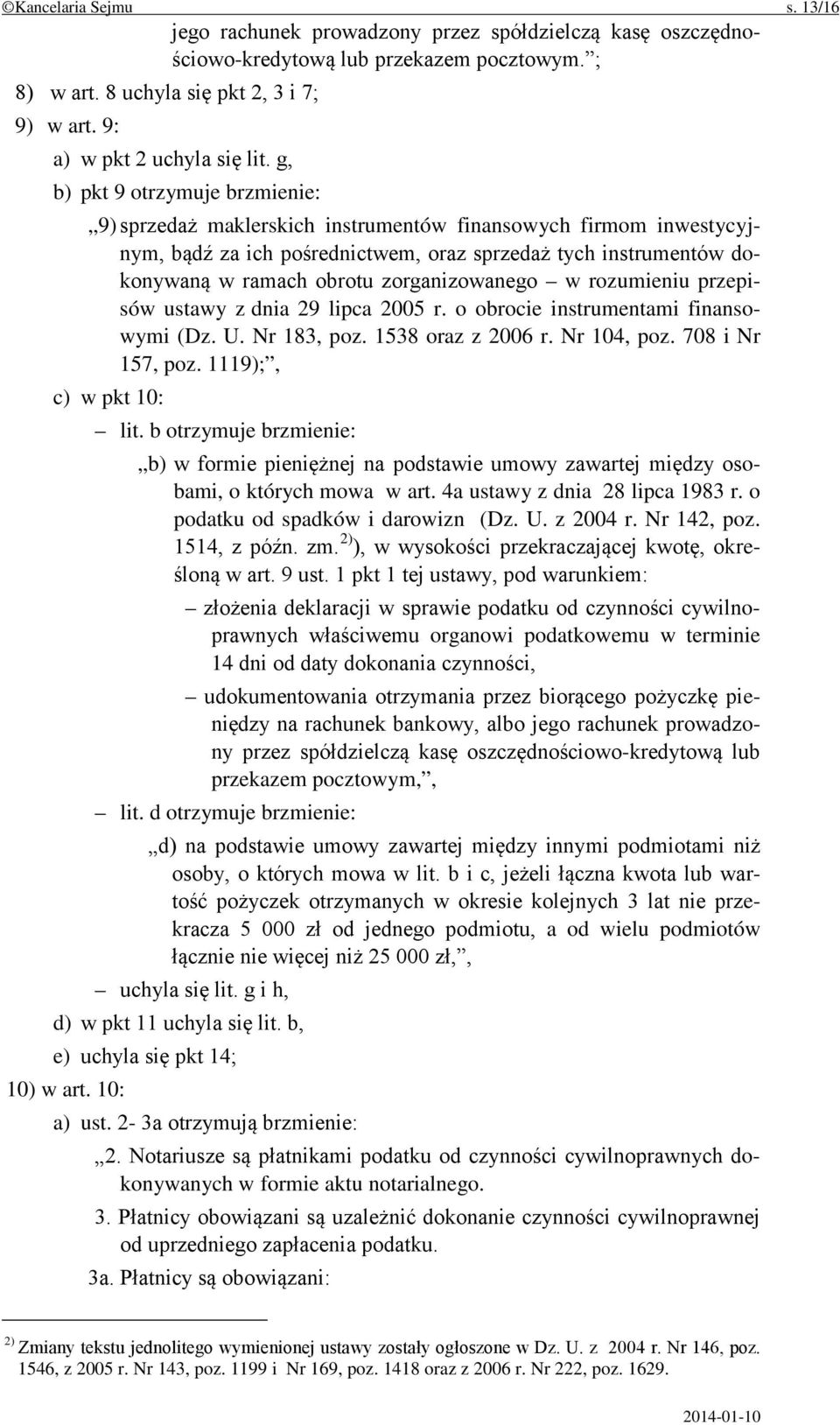 g, b) pkt 9 otrzymuje brzmienie: 9) sprzedaż maklerskich instrumentów finansowych firmom inwestycyjnym, bądź za ich pośrednictwem, oraz sprzedaż tych instrumentów dokonywaną w ramach obrotu