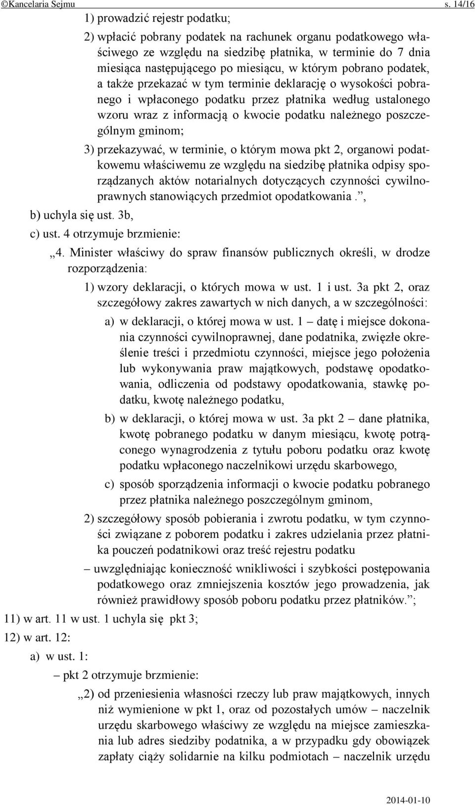 którym pobrano podatek, a także przekazać w tym terminie deklarację o wysokości pobranego i wpłaconego podatku przez płatnika według ustalonego wzoru wraz z informacją o kwocie podatku należnego