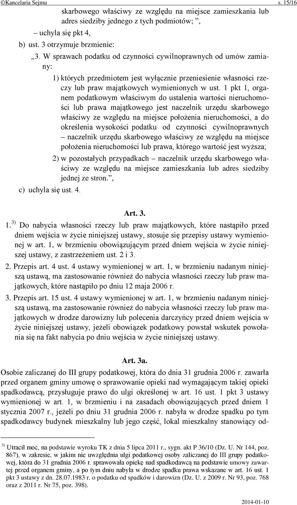 1 pkt 1, organem podatkowym właściwym do ustalenia wartości nieruchomości lub prawa majątkowego jest naczelnik urzędu skarbowego właściwy ze względu na miejsce położenia nieruchomości, a do