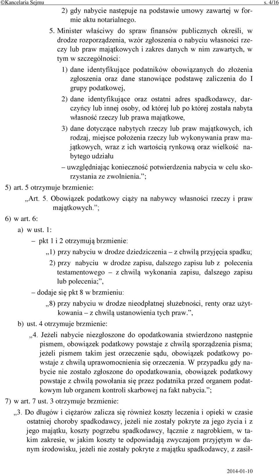 szczególności: 1) dane identyfikujące podatników obowiązanych do złożenia zgłoszenia oraz dane stanowiące podstawę zaliczenia do I grupy podatkowej, 2) dane identyfikujące oraz ostatni adres