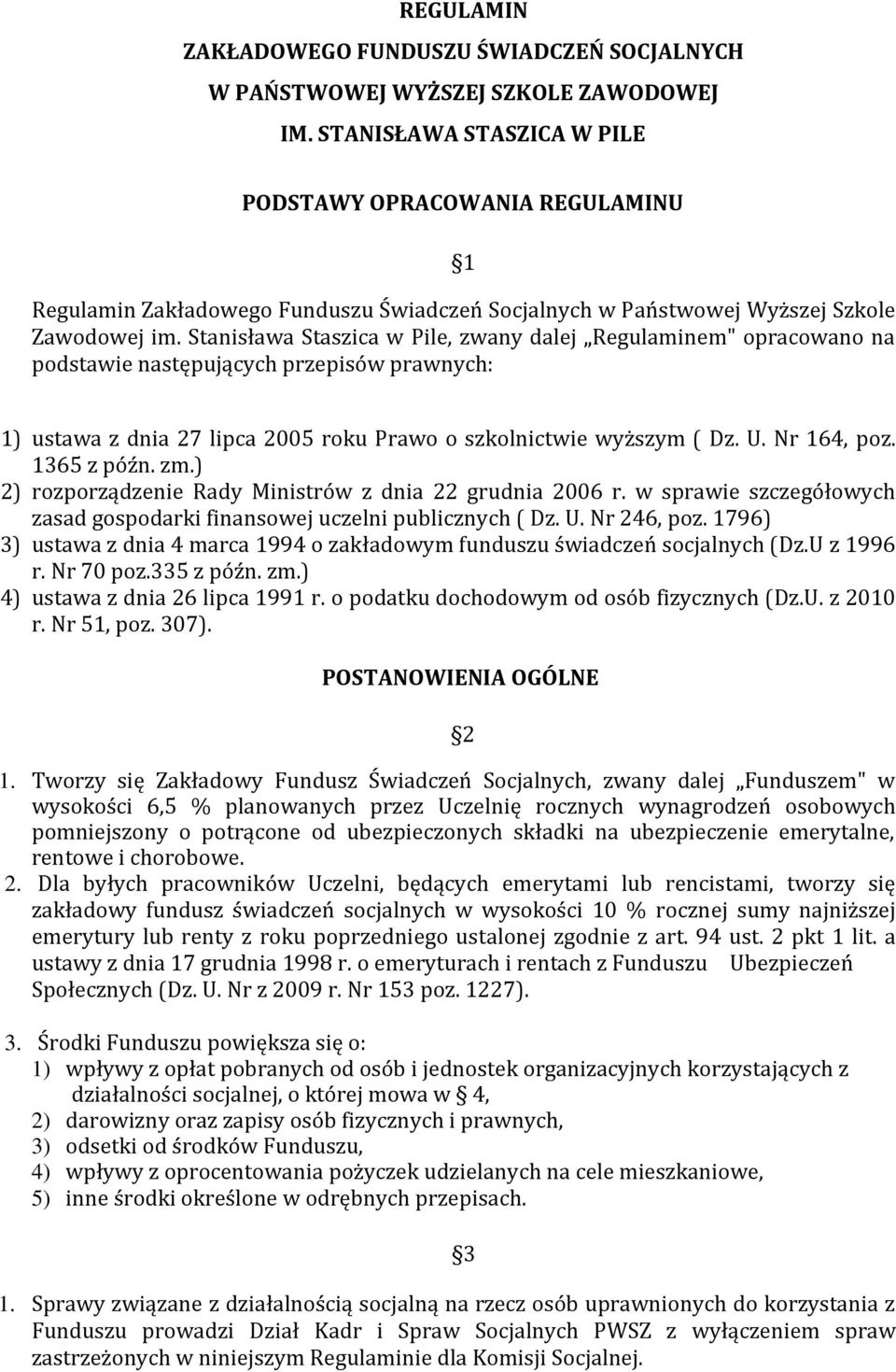 Stanisława Staszica w Pile, zwany dalej Regulaminem" opracowano na podstawie następujących przepisów prawnych: 1) ustawa z dnia 27 lipca 2005 roku Prawo o szkolnictwie wyższym ( Dz. U. Nr 164, poz.