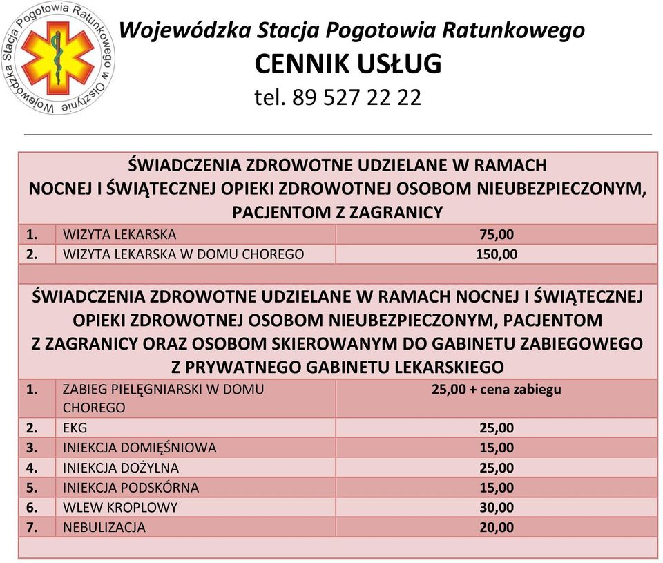 WIZYTA LEKARSKA W DOMU CHOREGO 150,00 ŚWIADCZENIA ZDROWOTNE UDZIELANE W RAMACH NOCNEJ I ŚWIĄTECZNEJ OPIEKI ZDROWOTNEJ OSOBOM NIEUBEZPIECZONYM, PACJENTOM