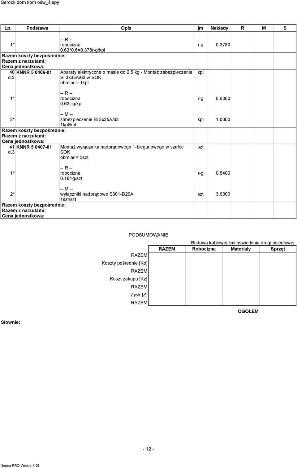 18r-g/szt MontaŜ wyłącznika nadprądowego 1-biegunowego w szafce SOK obiar = 3szt 2* wyłączniki nadprądowe S301-D20A 1szt/szt r-g 0.