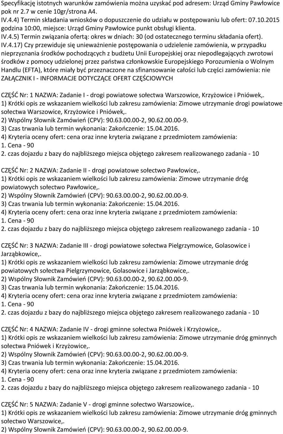 IV.4.17) Czy przewiduje się unieważnienie postępowania o udzielenie zamówienia, w przypadku nieprzyznania środków pochodzących z budżetu Unii Europejskiej oraz niepodlegających zwrotowi środków z