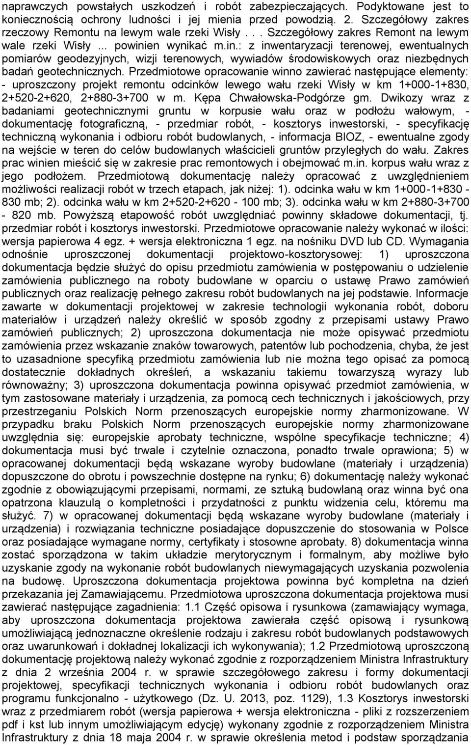 en wynikać m.in.: z inwentaryzacji terenowej, ewentualnych pomiarów geodezyjnych, wizji terenowych, wywiadów środowiskowych oraz niezbędnych badań geotechnicznych.