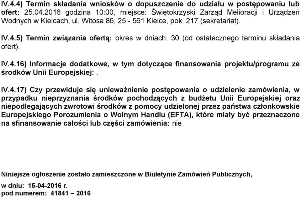 IV.4.17) Czy przewiduje się unieważnienie postępowania o udzielenie zamówienia, w przypadku nieprzyznania środków pochodzących z budżetu Unii Europejskiej oraz niepodlegających zwrotowi środków z