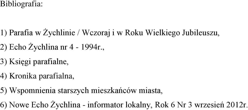 , 3) Księgi parafialne, 4) Kronika parafialna, 5) Wspomnienia