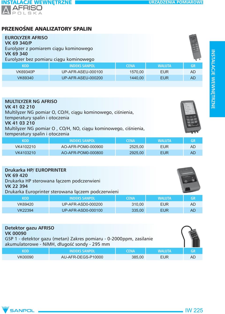 CO/H, NO, ciągu kominowego, ciśnienia, temperatury spalin i otoczenia VK4102210 AO-AFR-POM0-000900 2525,00 EUR AD VK4103210 AO-AFR-POM0-000800 2925,00 EUR AD Drukarka HP/ EUROPRINTER VK 69 420