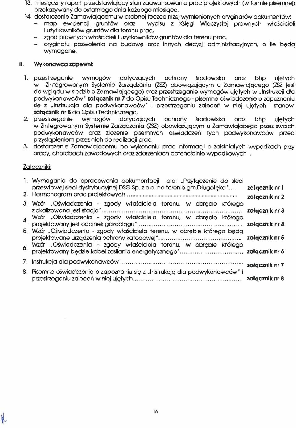 właśccel użytkownków gruntów dla terenu prac, orygnału pozwolena na budowę oraz nnych decyzj admnstracyjnych, o le będą wymagane. Wykonawca zapewn: 1.