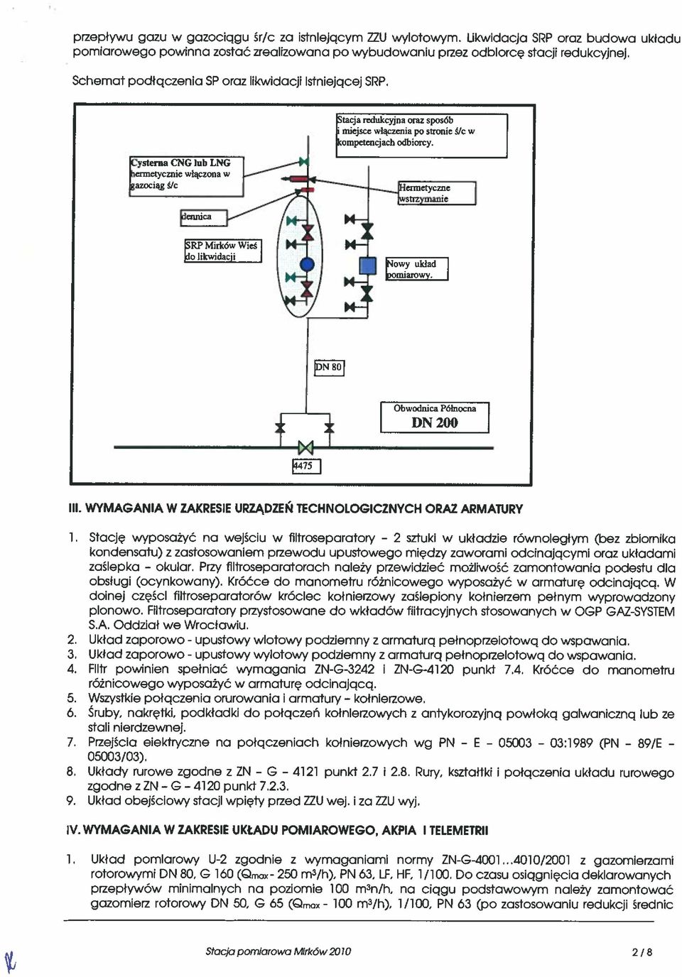 WYMAGANIA W ZAKRESIE URZĄDZEŃ TECHNOLOGICZNYCH ORAZ ARMATURY 1, Stację wyposażyć na wejścu w fltroseparatory - 2 sztuk w układze równoległym (bez zbornka kondensatu) z zastosowanem przewodu