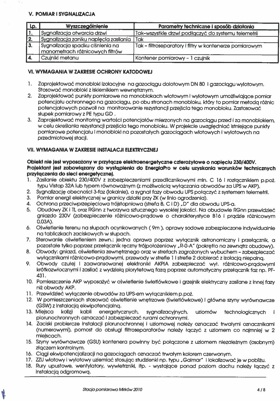 WYMAGANIA W ZAKRESIE OCHRONY KATODOWEJ 1 Zaprojektować monoblok zolacyjne na gazocągu dolotowym DN 80 gazocągu wylotowym. Stosować monoblok z skernkem wewnętrznym. 2.