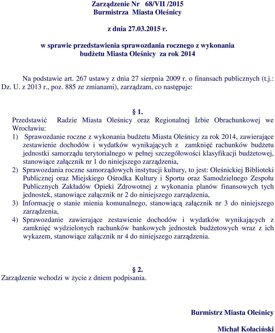 Przedstawić Radzie Miasta Oleśnicy oraz Regionalnej Izbie Obrachunkowej we Wrocławiu: 1) Sprawozdanie roczne z wykonania budŝetu Miasta Oleśnicy za rok 2014, zawierające zestawienie dochodów i