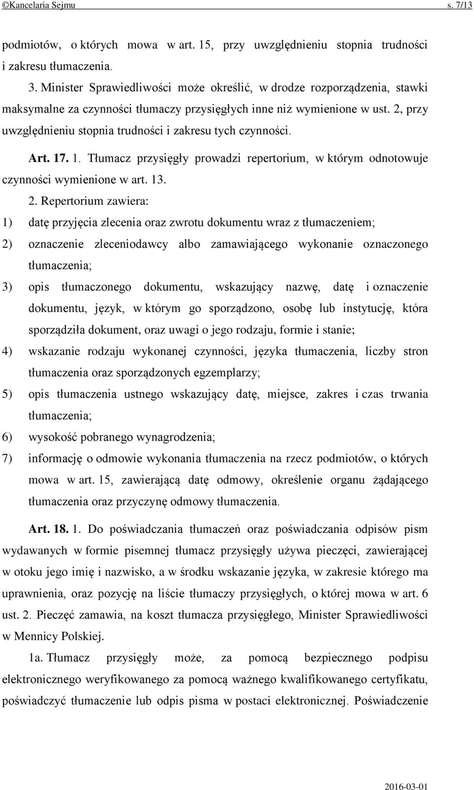 2, przy uwzględnieniu stopnia trudności i zakresu tych czynności. Art. 17. 1. Tłumacz przysięgły prowadzi repertorium, w którym odnotowuje czynności wymienione w art. 13. 2.