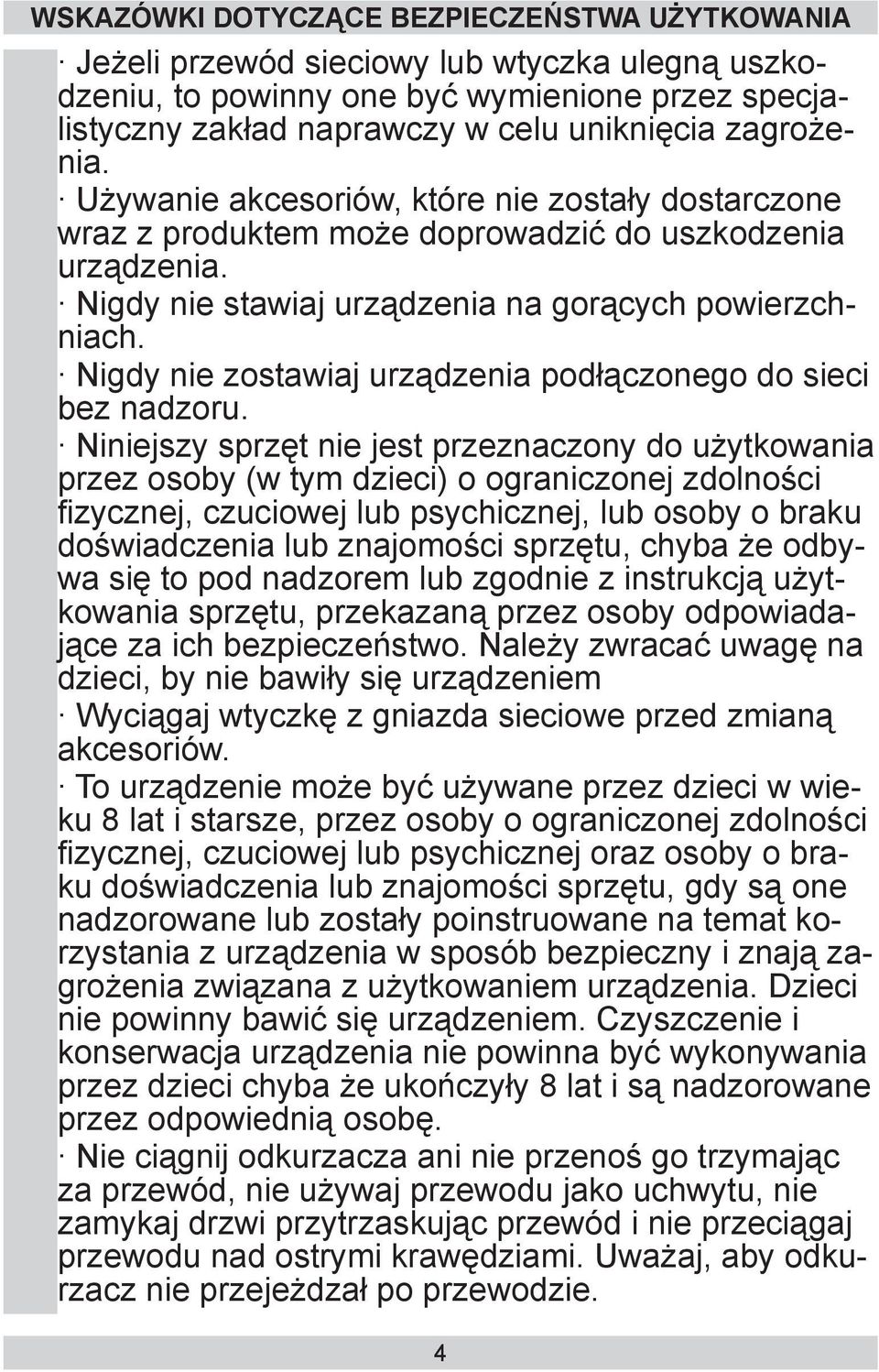 Nigdy nie zostawiaj urządzenia podłączonego do sieci bez nadzoru.