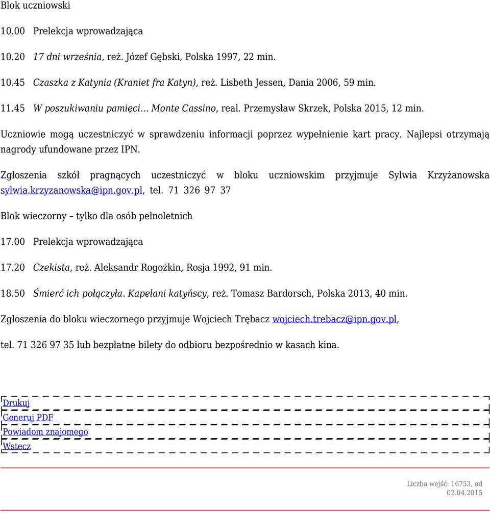 Najlepsi otrzymają nagrody ufundowane przez IPN. Zgłoszenia szkół pragnących uczestniczyć w bloku uczniowskim przyjmuje Sylwia Krzyżanowska sylwia.krzyzanowska@ipn.gov.pl, tel.