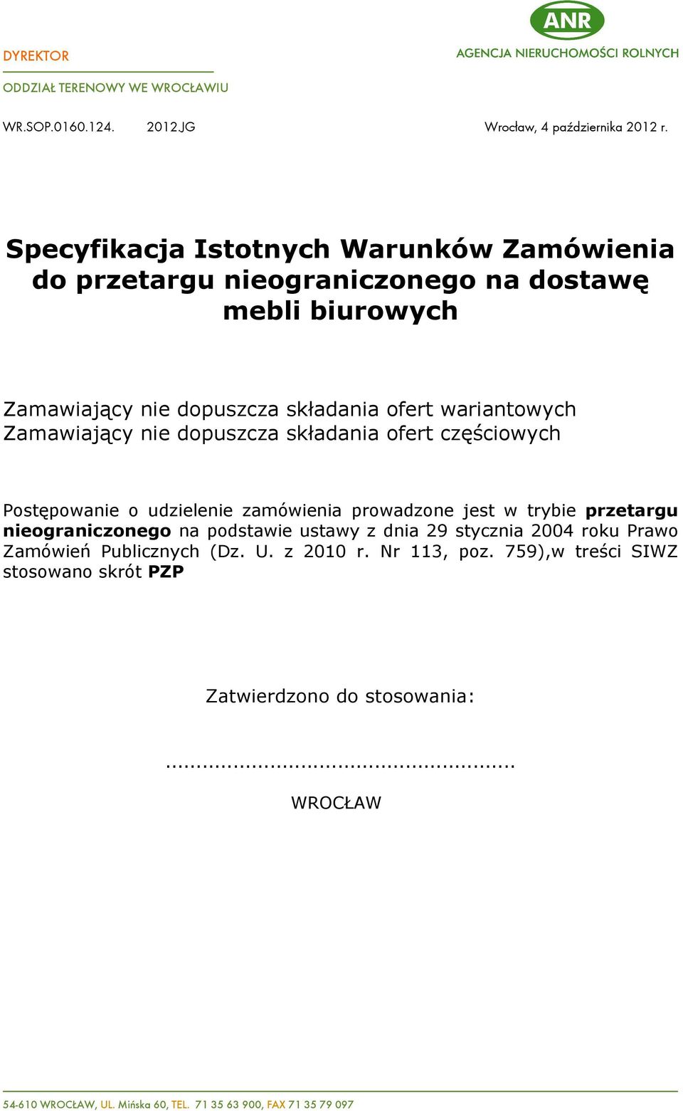 Zamawiaj¹cy nie dopuszcza skùadania ofert czêœciowych Postêpowanie o udzielenie zamówienia prowadzone jest w trybie przetargu nieograniczonego na podstawie