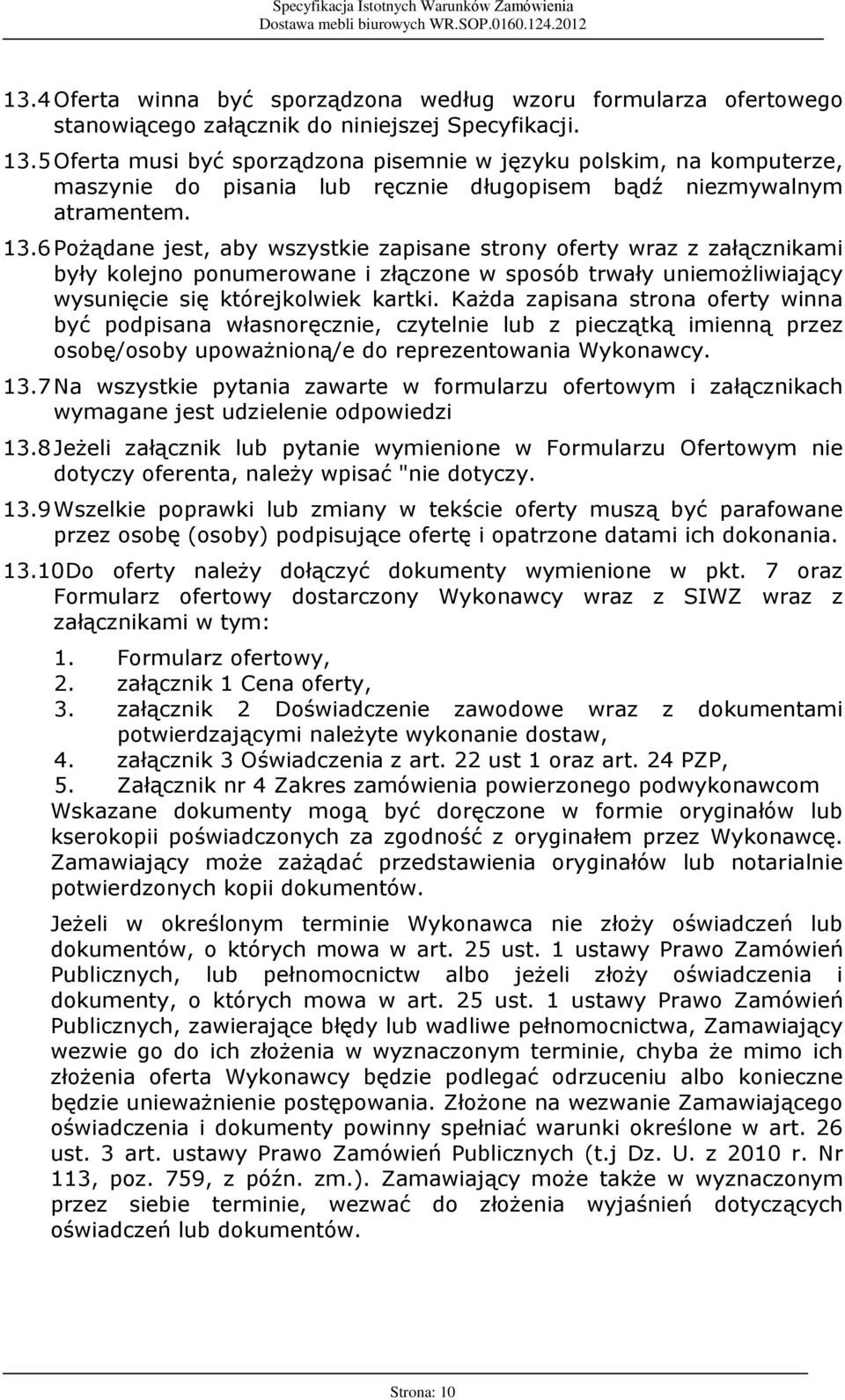 6 Po ¹dane jest, aby wszystkie zapisane strony oferty wraz z zaù¹cznikami byùy kolejno ponumerowane i zù¹czone w sposób trwaùy uniemo liwiaj¹cy wysuniêcie siê którejkolwiek kartki.