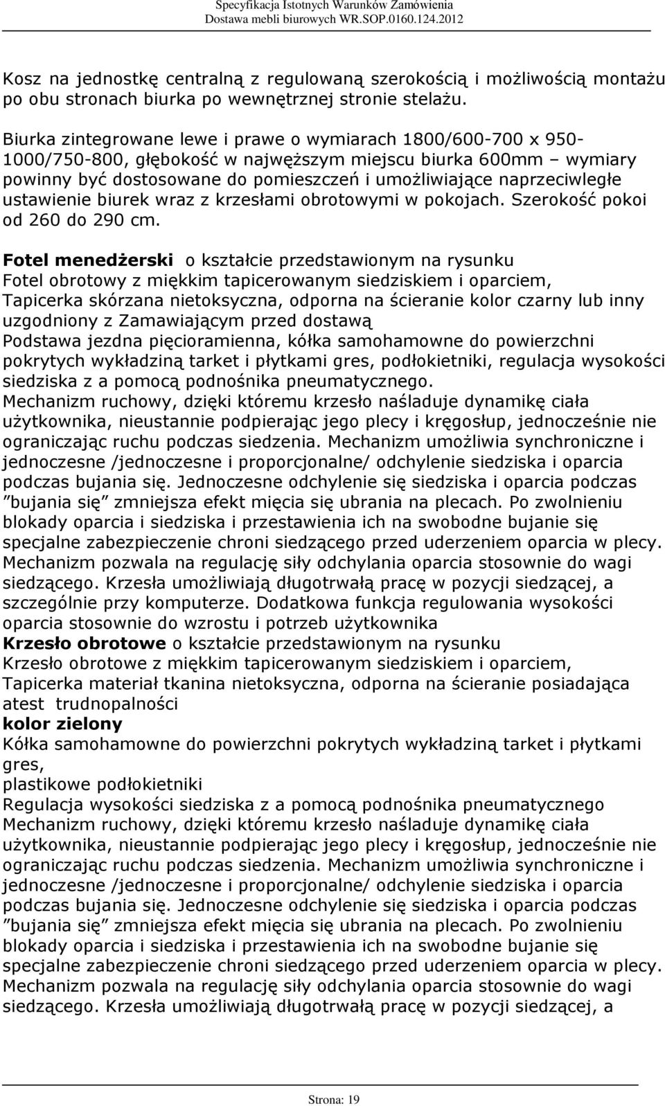 ustawienie biurek wraz z krzesùami obrotowymi w pokojach. Szerokoœã pokoi od 260 do 290 cm.