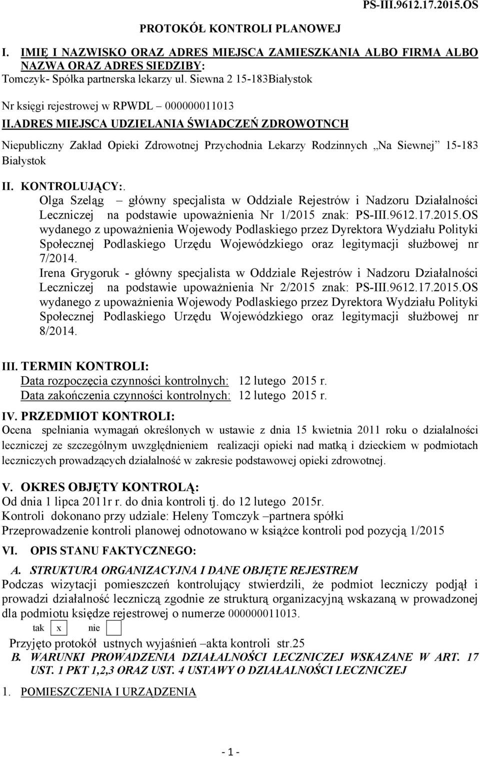 ADRES MIEJSCA UDZIELANIA ŚWIADCZEŃ ZDROWOTNCH Niepubliczny Zakład Opieki Zdrowotnej Przychodnia Lekarzy Rodzinnych Na Siewnej 15-183 Białystok II. KONTROLUJĄCY:.