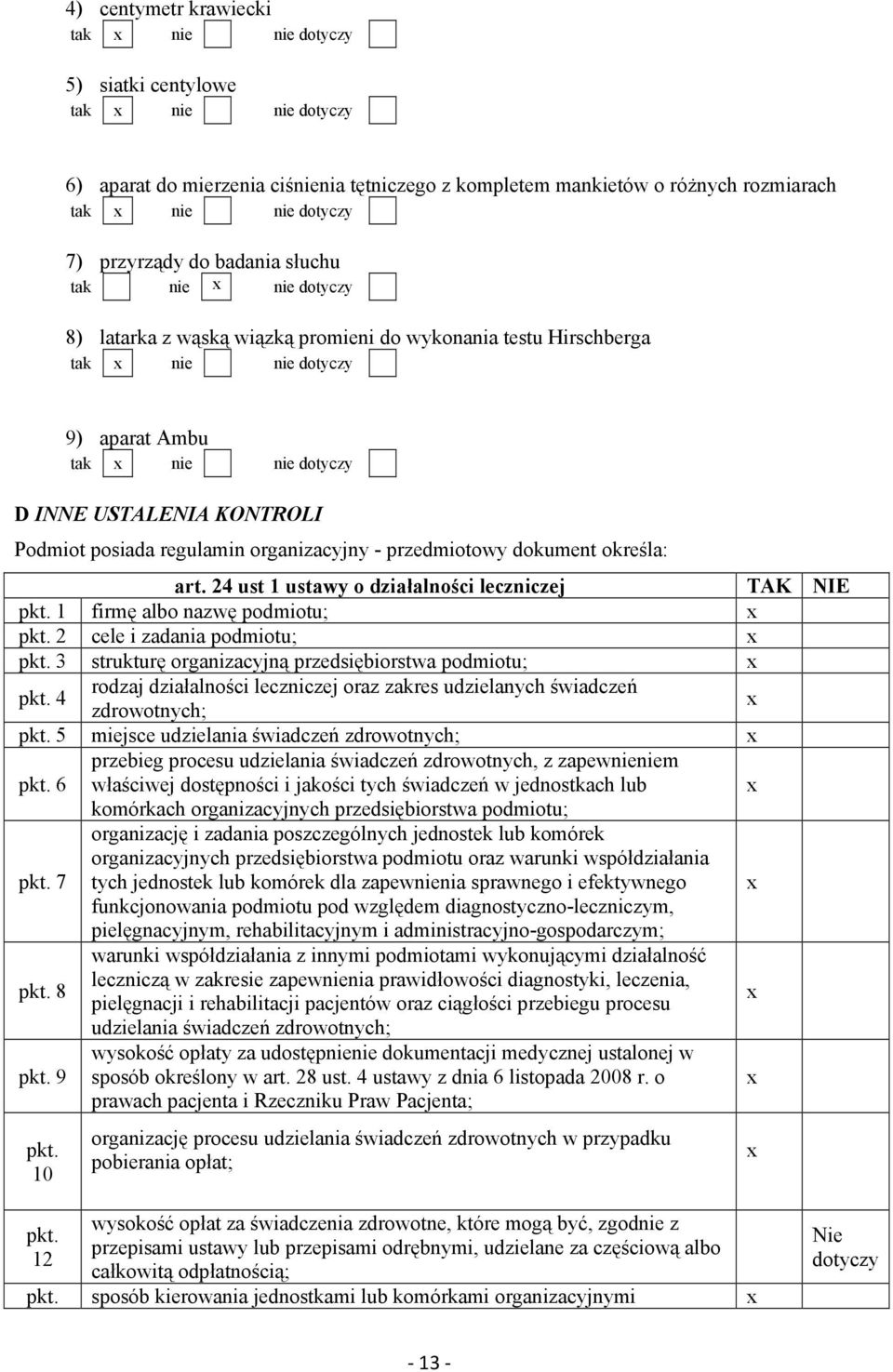 24 ust 1 ustawy o działalności leczniczej TAK NIE pkt. 1 firmę albo nazwę podmiotu; pkt. 2 cele i zadania podmiotu; pkt. 3 strukturę organizacyjną przedsiębiorstwa podmiotu; pkt.