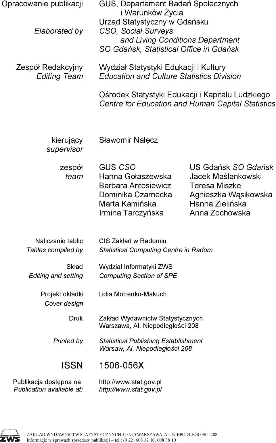 Education and Human Capital Statistics kierujący supervisor Sławomir Nałęcz zespół GUS CSO US Gdańsk SO Gdańsk team Hanna Gołaszewska Jacek Maślankowski Barbara Antosiewicz Teresa Miszke Dominika